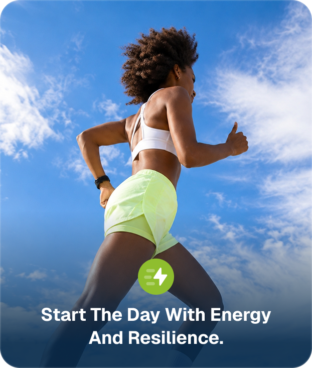 Start the day with energy and resilience.